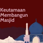 Keutamaan membangun masjid